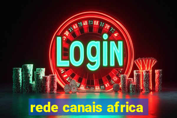 rede canais africa